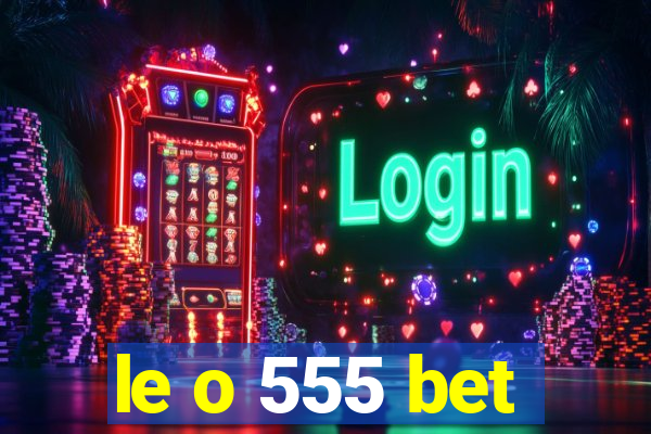 le o 555 bet